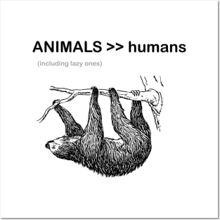 animals are greater than humans, sloth Posters and Art